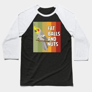 Fat Balls and Nuts  Exotic Pet Bird Parrot Lover Cockatiel Baseball T-Shirt